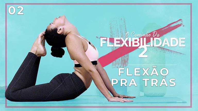 O Caminho Da Flexibilidade 2 - Dia 02: Flexão Pra Trás