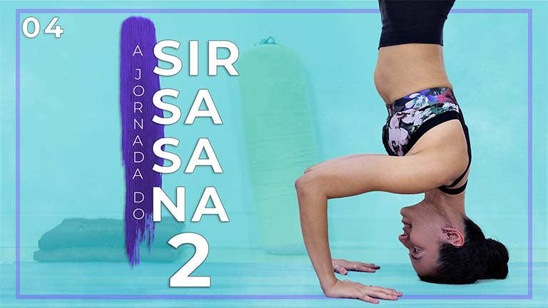 A Jornada Do Sirsasana - Dia 04: Sirsasana II