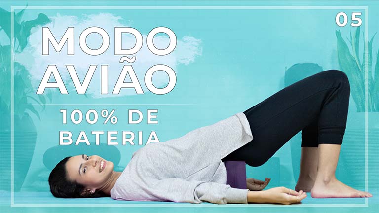 Modo Avião: Yoga Restaurativa - Dia 05: 100% de Bateria