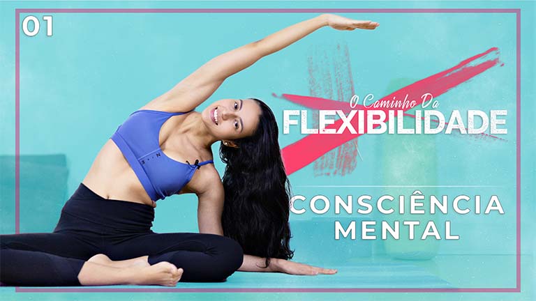 O Caminho da Flexibilidade - Dia 01: Consciência Mental