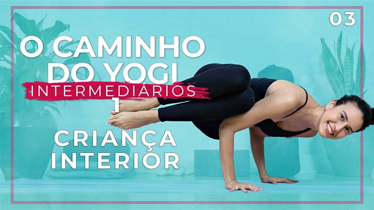 O Caminho Do Yogi 2 - Dia 03: O Poder da Criança Interior