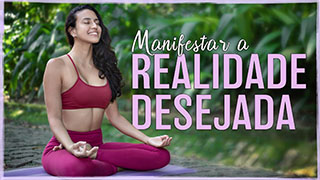 Meditação Para Manifestar a Realidade Desejada