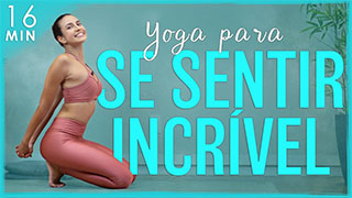 Yoga Para Se Sentir Incrível Mais Flexibilidade, Força e Energia