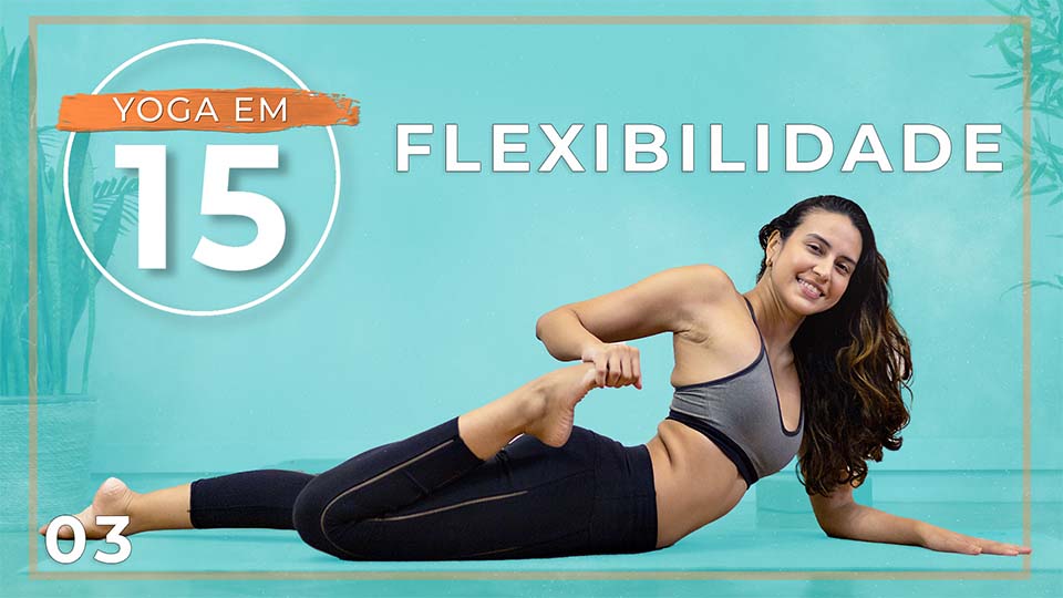 Yoga em 15 - Dia 03: Flexibilidade