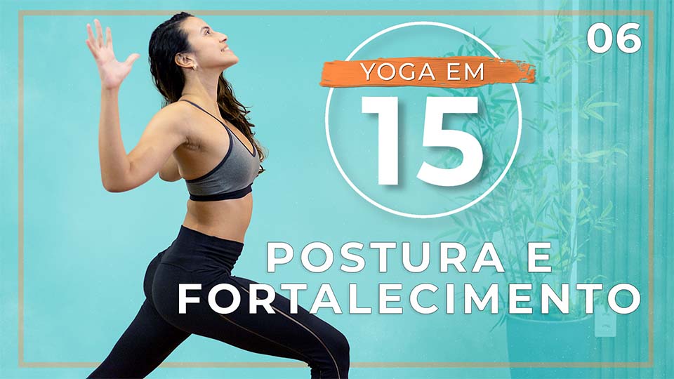 Yoga em 15 - Dia 06: Postura e Fortalecimento